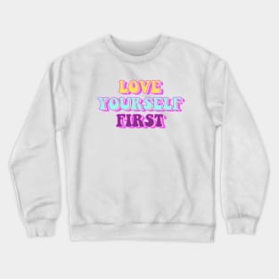 Love Yourself First Crewneck Sweatshirt